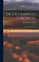 Dr. J. B. Cranfill's Chronicle: A Story of Life in Texas 1016494602 Book Cover