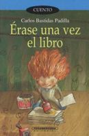 Erase una vez el libro (Coleccion Corcel) 9583018686 Book Cover