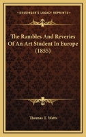 The Rambles And Reveries Of An Art Student In Europe 0469705337 Book Cover