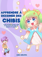 Apprendre à dessiner des chibis: Livre de dessin manga chibi étape par étape pour les enfants et adultes 1952264677 Book Cover