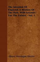 The Invasions of England: A History of the Past, with Lessons for the Future Volume 1 1177732521 Book Cover