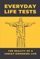 Everyday Life Tests: The Reality Of A Christ-Honoring Life: The Christian Church B098GVJGLR Book Cover