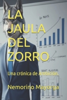 LA JAULA DEL ZORRO: Una crónica de Ambición. (Spanish Edition) B0GGBP3Q5Z Book Cover
