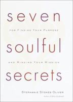 Seven Soulful Secrets for Finding Your Purpose and Minding Your Mission 0767905822 Book Cover