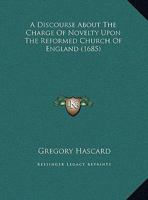 A Discourse about the Charge of Novelty Upon the Reformed Church of England 116175640X Book Cover