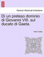 Di un preteso dominio di Giovanni VIII. sul ducato di Gaeta. 1241532362 Book Cover