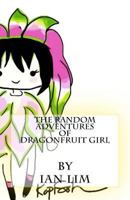 The Random Adventures of Dragonfruit Girl 1497525101 Book Cover