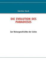 DIE EVOLUTION DES PARADIESES: Zur Naturgeschichte der Liebe 3833493070 Book Cover