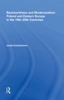 Backwardness and Modernization: Poland and Eastern Europe in the 16th�20th Centuries 0815387709 Book Cover