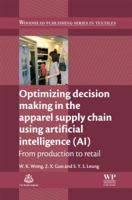 Optimizing decision making in the apparel supply chain using artificial intelligence (AI): From production to retail 0857097792 Book Cover