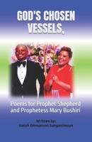 GOD'S CHOSEN VESSELS,: Poems for Prophet Shepherd and Prophetess Mary Bushiri B0F1K71S2Q Book Cover