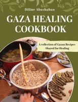 Gaza Healing Cookbook: A Collection of Gazan recipes shared for healing 1837091579 Book Cover