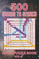 500 Words to Search Adult Puzzle Book Vol- 5: Relaxing Word Search Puzzle Book for Adult, Men, Women, Boys, Girls, Seniors and Elderly to Get Stress-free with Hours of Fun. B08LSZJL21 Book Cover