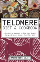 The Telomere Diet and Cookbook: A Scientific Approach to Slow Your Genetic Aging and Live a Longer, Healthier Life 1612439292 Book Cover