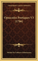 Opuscules Poetiques V3 (1786) 1120665221 Book Cover