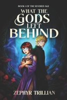 What the Gods Left Behind (The Severed Age) 9083700607 Book Cover