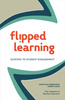 Flipped Learning: Gateway to Student Engagement 1564843440 Book Cover