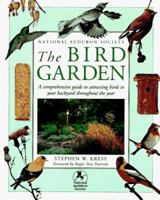National Audubon Society: The Bird Garden: A Comprehensive Guide to Attracting Birds to Your Backyard Throughout the Year 0789401398 Book Cover