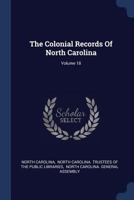 The Colonial Records Of North Carolina; Volume 18 1377255158 Book Cover
