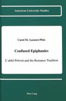Confused Epiphanies: L'Abbe Prevost and the Romance Tradition (American University Studies : Series II : Romance Languages and Literature, Vol. 161) 082041459X Book Cover