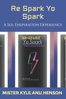 Re Spark Yo Spark: A Sol Enspiration Experience B0C2S6QDJ9 Book Cover