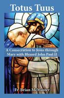 Totus Tuus: A Consecration to Jesus Through Mary with Blessed John Paul II 161278643X Book Cover