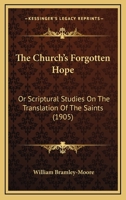 The Church's Forgotten Hope, Or, Scriptural Studies On The Translation Of The Saints... 1021247545 Book Cover