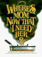 Where's Mom Now that I Need Her?: Surviving Away from Home 0961539011 Book Cover