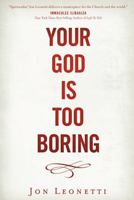 Your God is Too Boring 1937509761 Book Cover
