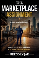 The Marketplace Assignment: Gifted Without the Title B0H7VXQDVH Book Cover