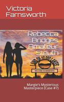 Rebecca Bridges Amateur Sleuth: Margie's Mysterious Masterpiece (Case #7) 1796235660 Book Cover