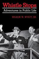 Whistle Stops: Adventures in Public Life 0813155436 Book Cover