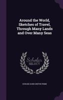 Around the World, Sketches of Travel, Through Many Lands and Over Many Seas 1019005688 Book Cover