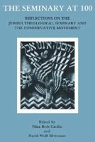 The Seminary at 100: Reflections on the Jewish Theological Seminary and the Conservative Movement 0916219054 Book Cover