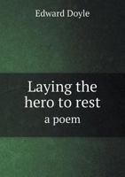 Laying the hero to rest: a poem 1341540316 Book Cover