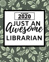 Just An Awesome Librarian: 2020 Planner For Librarian, 1-Year Daily, Weekly And Monthly Organizer With Calendar, Appreciation Gift For Librarians (8 x 10) 1673578780 Book Cover