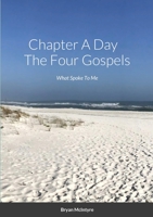 Chapter A Day The Four Gospels: What Spoke To Me 1716143764 Book Cover