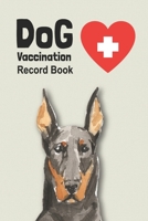 Dog Vaccination Record Book: Handy Notebook with Doberman Cover, Log Book with Medication Record, Pet Vaccination Chart, etc. Gift for Dog Lover B083XTHJ31 Book Cover