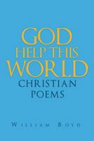 God Help This World: Christian Poems 1635754429 Book Cover