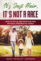 It's Just Hair, It's Not a Race: How to Style and Maintain Hair within a Transracial Family B085R74QXX Book Cover