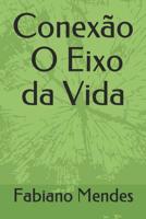 Conex?o o Eixo Da Vida 1093190221 Book Cover