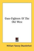 Gun-Fighters of the Old West 1432575910 Book Cover