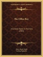 The Office Boy: A Comedy Opera In Two Acts 1166441075 Book Cover