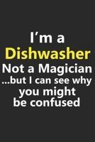I'm a Dishwasher Not A Magician But I Can See Why You Might Be Confused: Funny Washer Washing Worker Job Career Notebook Journal Lined Wide Ruled Paper Stylish Diary Planner 6x9 Inches 120 Pages Gift 1710325372 Book Cover