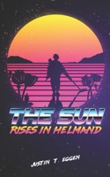 The Sun Rises In Helmand 1081693339 Book Cover