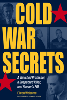 Cold War Secrets: A Vanished Professor, a Suspected Killer, and Hoover's FBI 1606354256 Book Cover