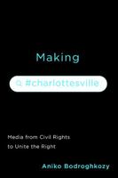 Making #Charlottesville: Media from Civil Rights to Unite the Right 0813949149 Book Cover