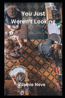 You Just Weren't Looking B0BW345RDL Book Cover
