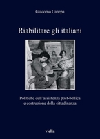 Riabilitare Gli Italiani: Politiche Dell'assistenza Post-Bellica E Costruzione Della Cittadinanza B0D6Q34J6D Book Cover