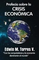 Profecía sobre la crisis económica: Con las computadoras y la economía dominarán al mundo 1618873695 Book Cover